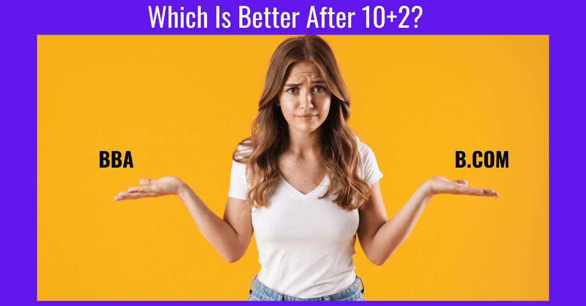 A Girl is confused about BBA or BCom. Which Is Better After 10+2? 