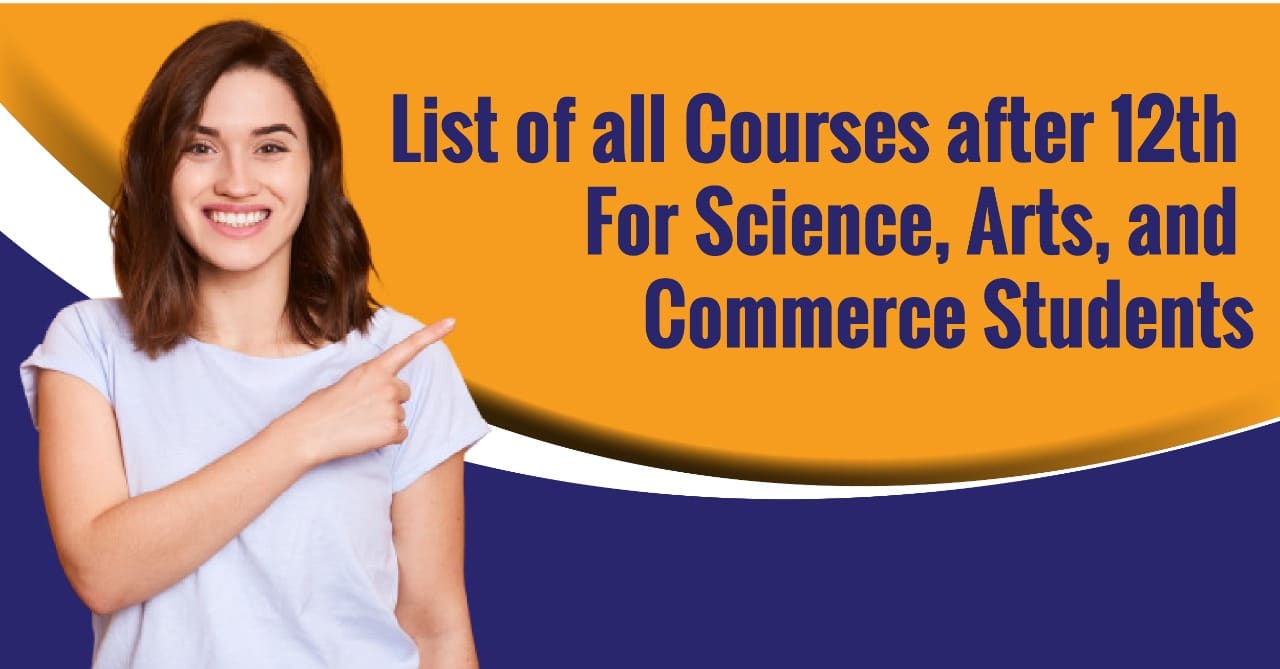 List of all Courses after 12th For Science, Arts, and Commerce Students