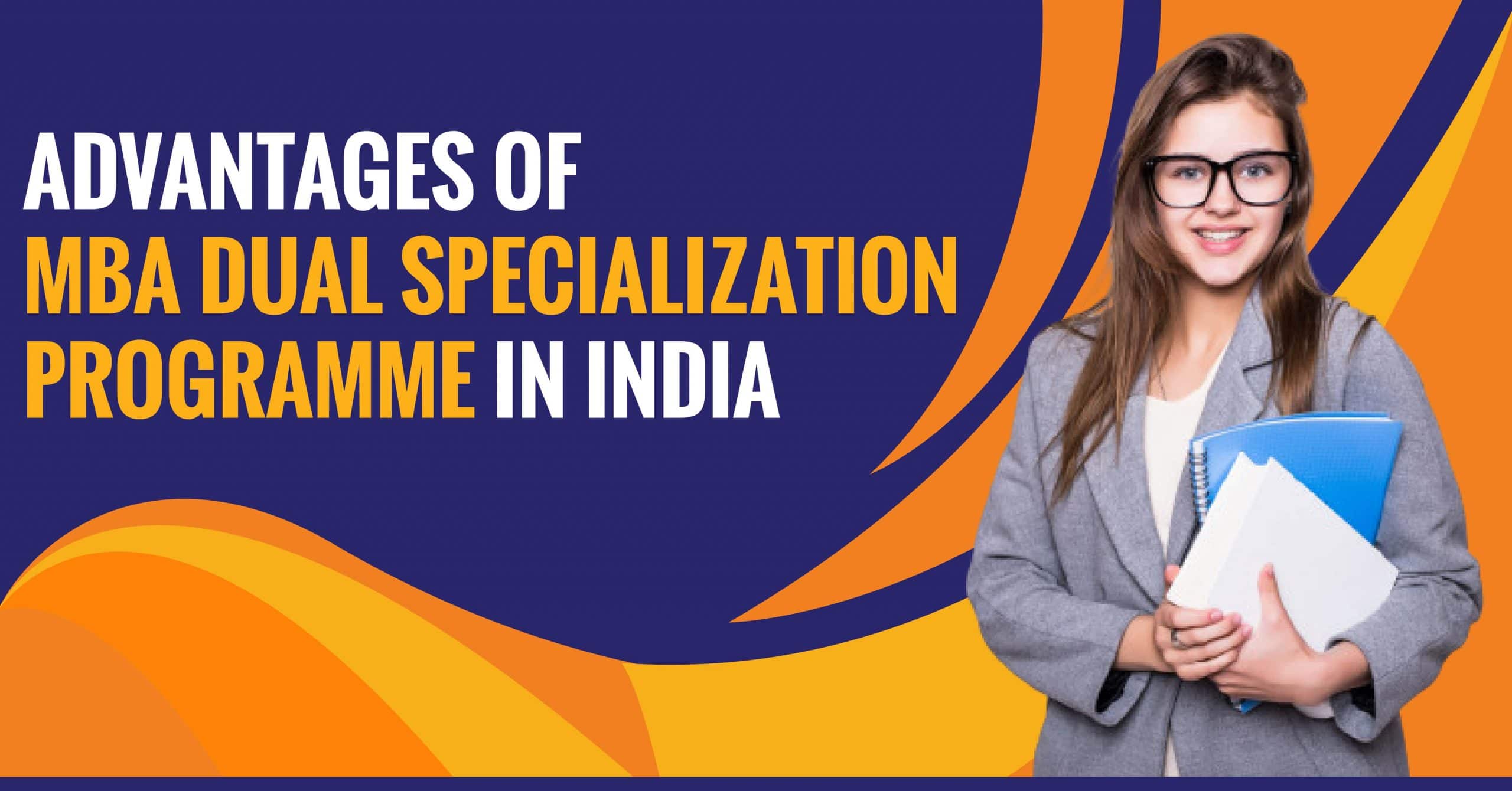 Advantages of MBA Dual Specialization Programme in India