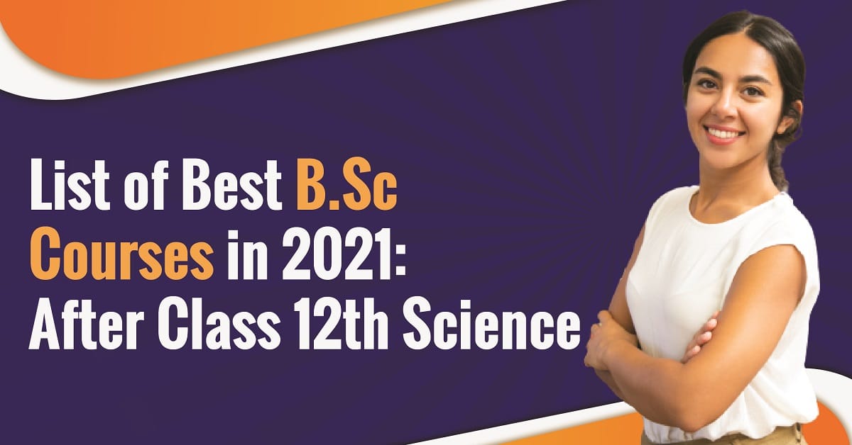 List of Best B.Sc Courses in 2021 Courses Pursuing After Class 12th Science