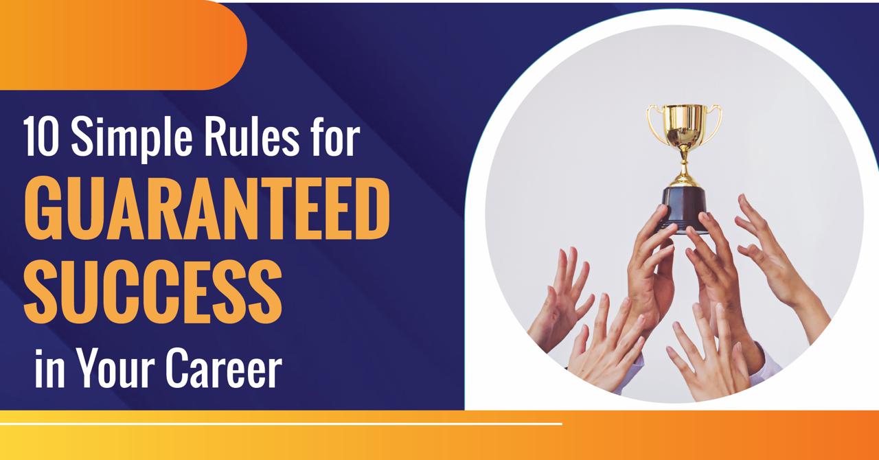 10 Simple Rules for Guaranteed Career Success